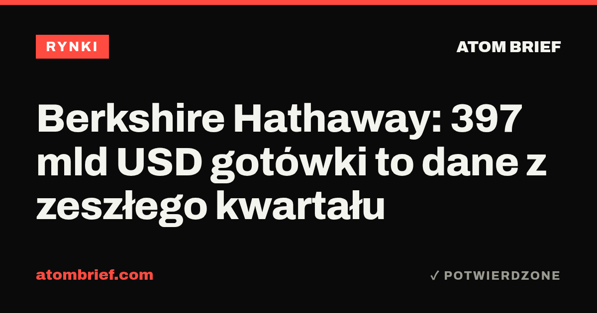 Berkshire Hathaway: 397 mld USD gotówki to dane z zeszłego kwartału