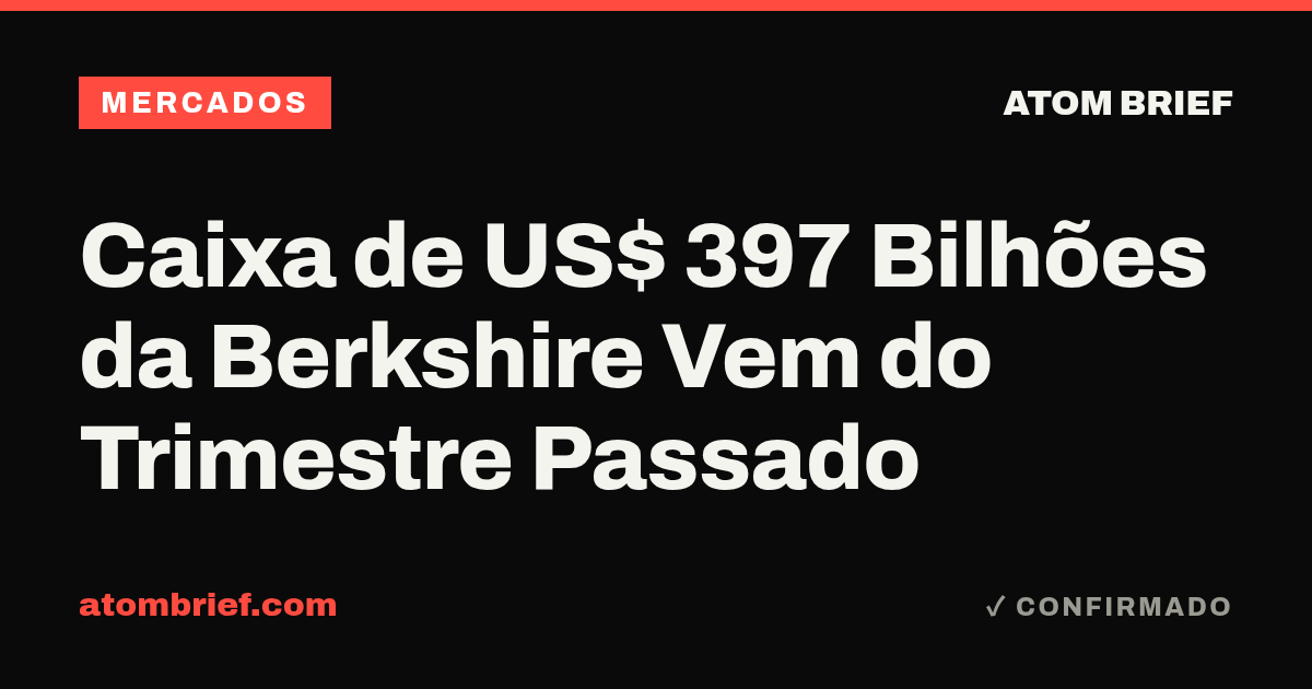 Caixa de US$ 397 Bilhões da Berkshire Vem do Trimestre Passado