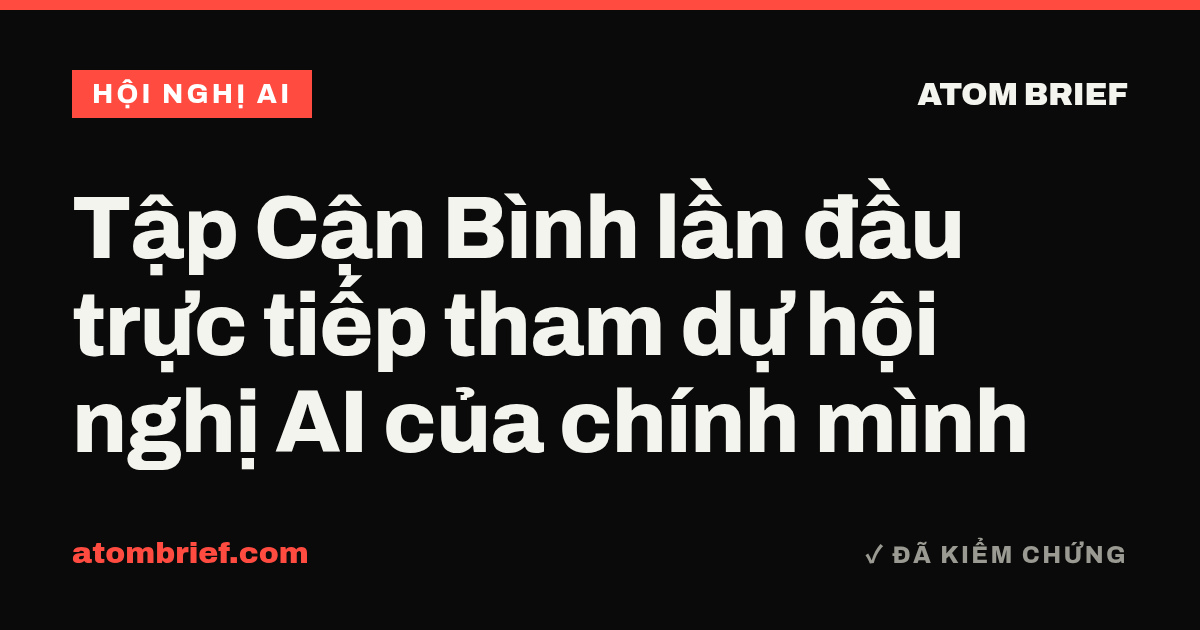 Tập Cận Bình lần đầu trực tiếp tham dự hội nghị AI của chính mình