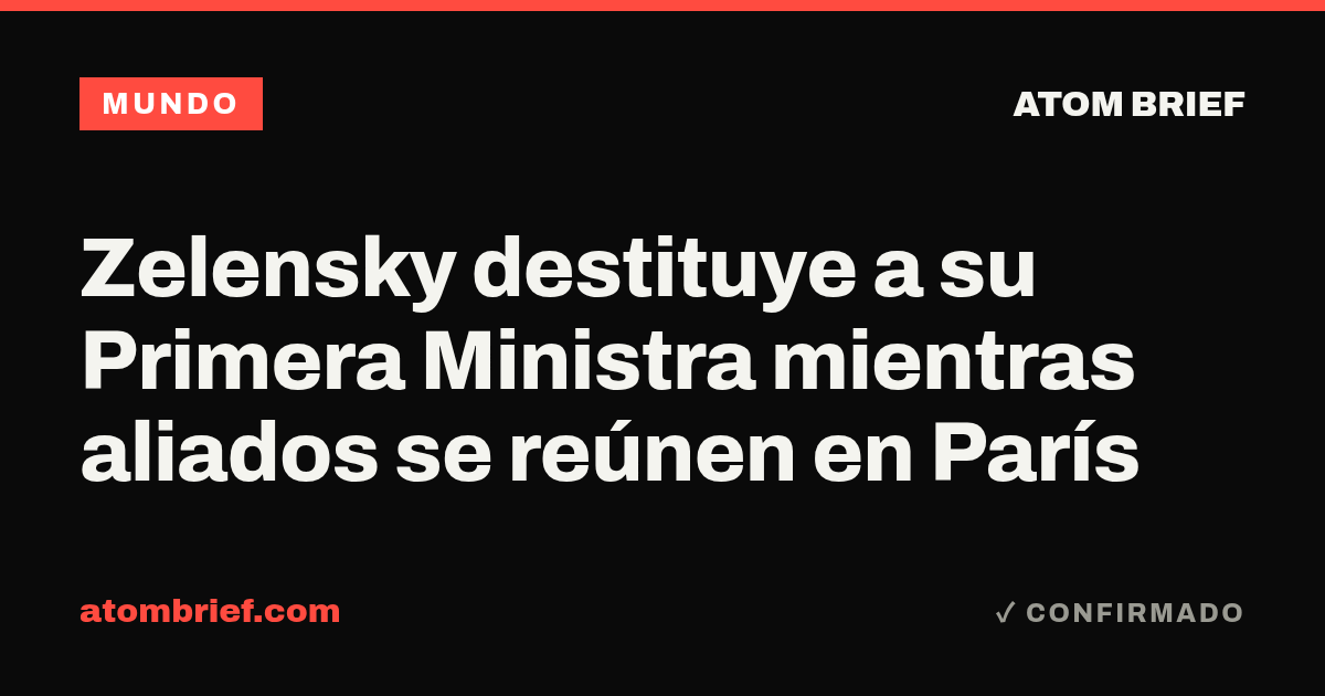 Zelensky destituye a su Primera Ministra mientras aliados se reúnen en París