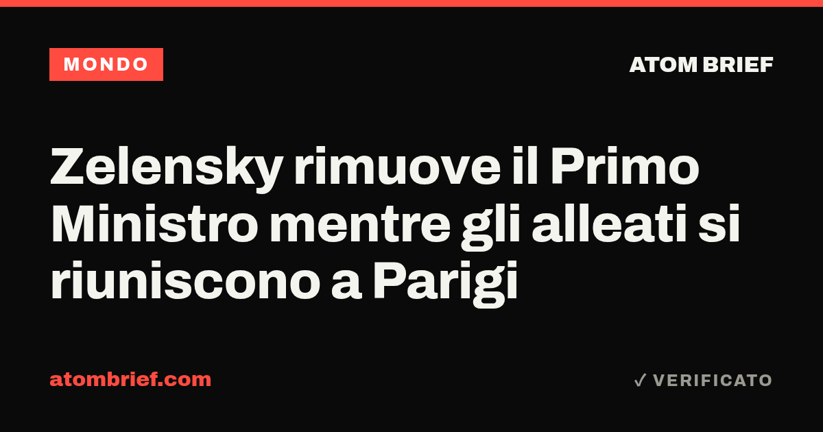 Zelensky rimuove il Primo Ministro mentre gli alleati si riuniscono a Parigi