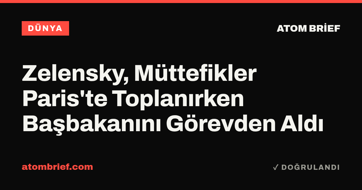Zelensky, Müttefikler Paris'te Toplanırken Başbakanını Görevden Aldı