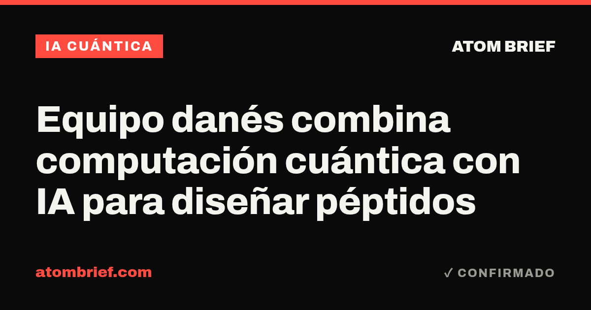 Equipo danés combina computación cuántica con IA para diseñar péptidos