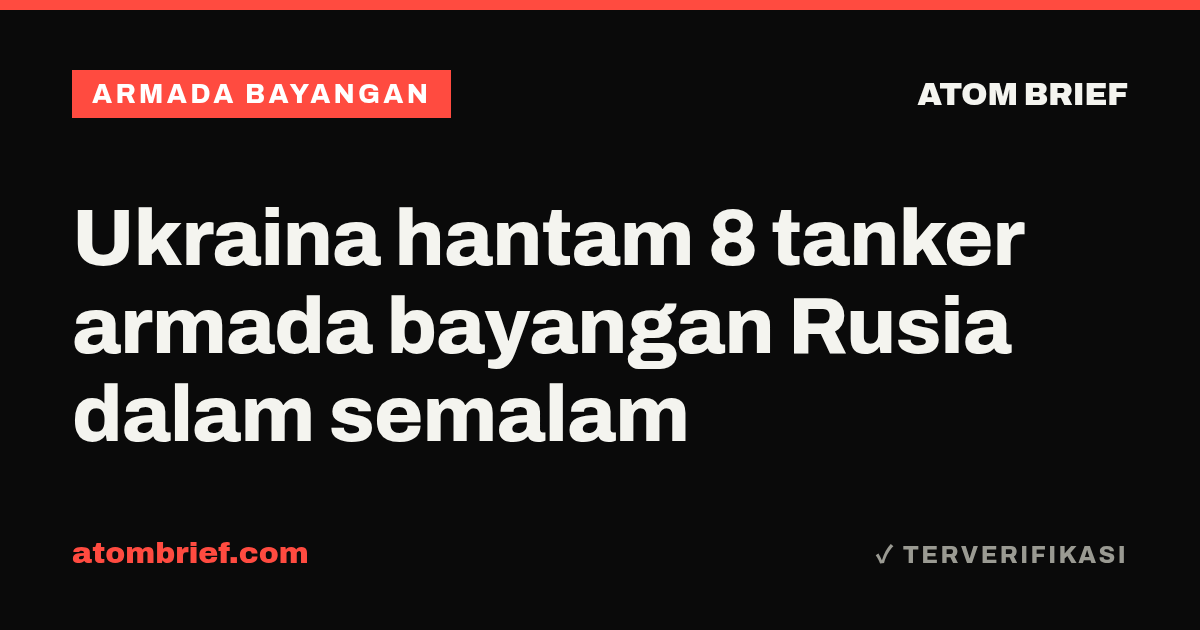 Ukraina hantam 8 tanker armada bayangan Rusia dalam semalam