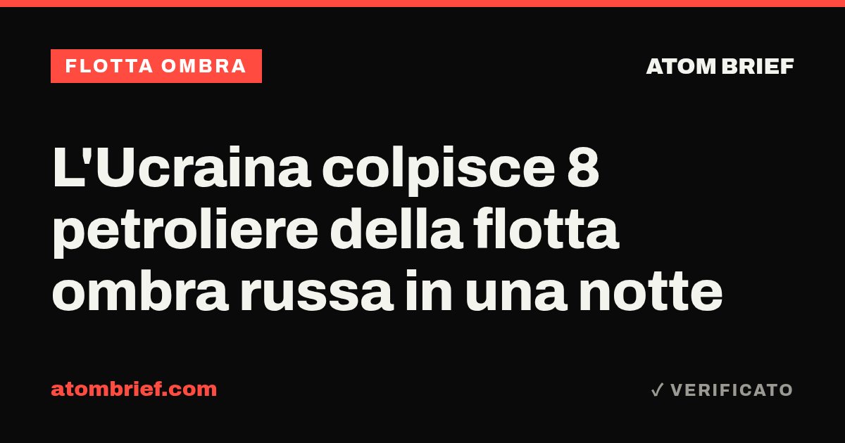 L'Ucraina colpisce 8 petroliere della flotta ombra russa in una notte