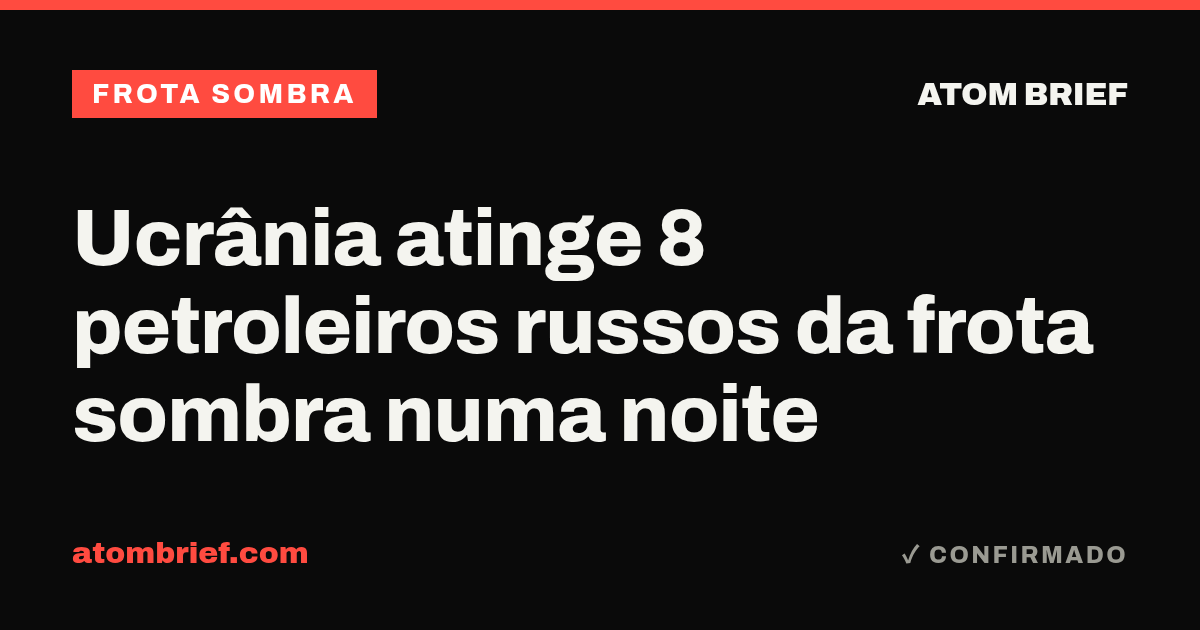 Ucrânia atinge 8 petroleiros russos da frota sombra numa noite