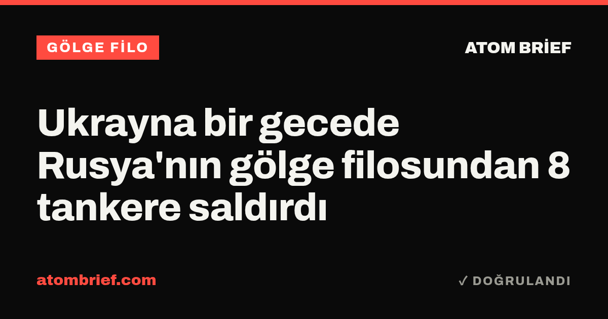 Ukrayna bir gecede Rusya'nın gölge filosundan 8 tankere saldırdı