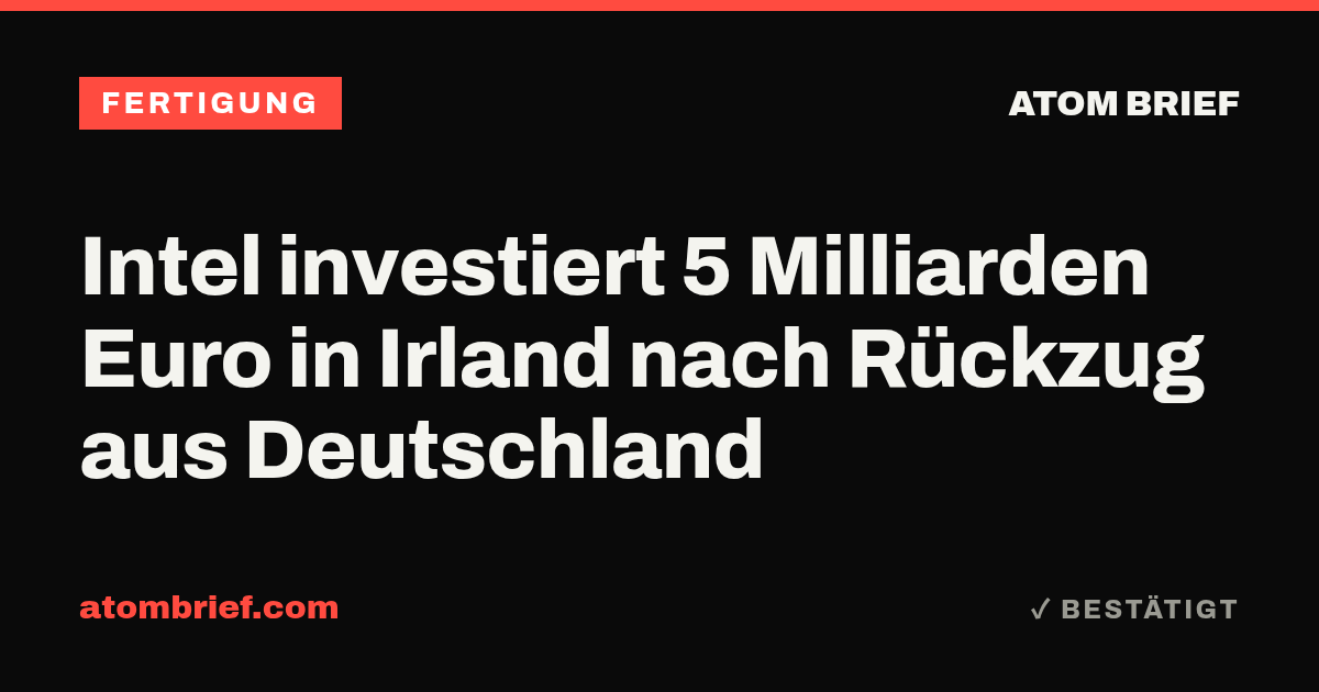 Intel investiert 5 Milliarden Euro in Irland nach Rückzug aus Deutschland