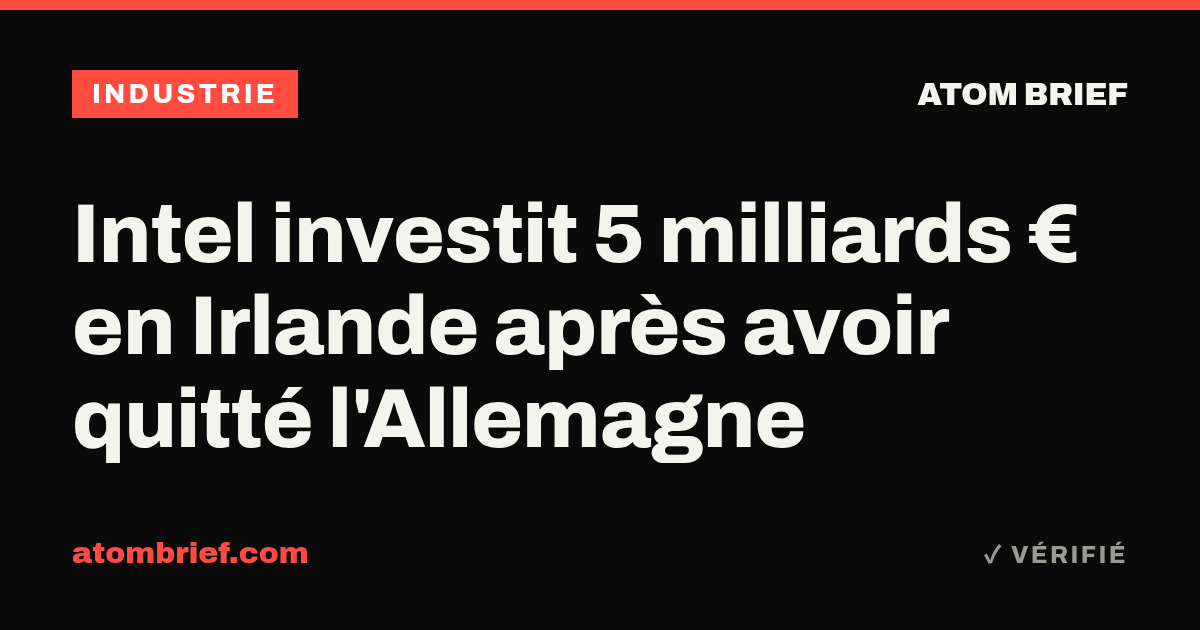 Intel investit 5 milliards € en Irlande après avoir quitté l'Allemagne