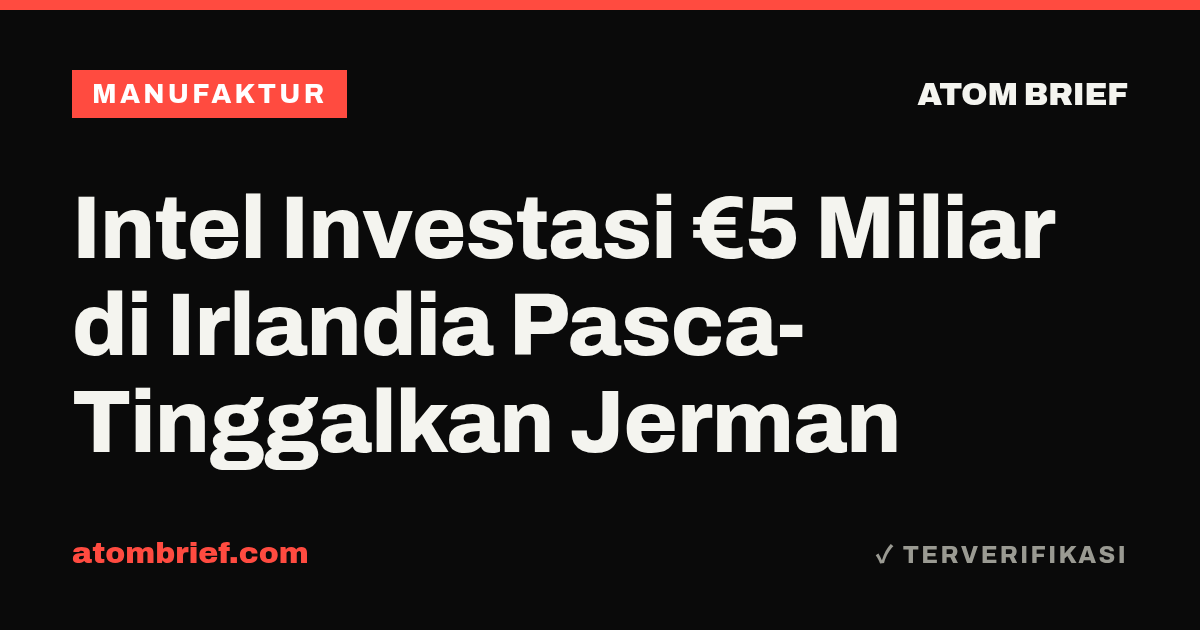 Intel Investasi €5 Miliar di Irlandia Pasca-Tinggalkan Jerman