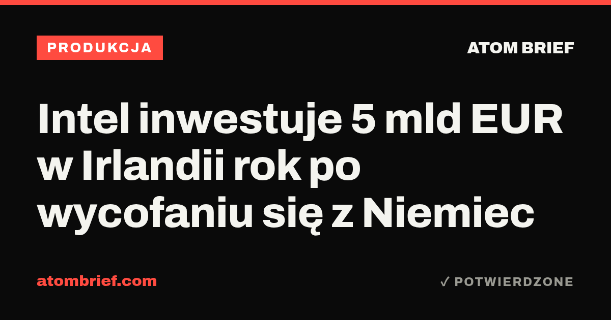 Intel inwestuje 5 mld EUR w Irlandii rok po wycofaniu się z Niemiec