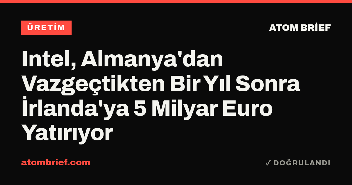 Intel, Almanya'dan Vazgeçtikten Bir Yıl Sonra İrlanda'ya 5 Milyar Euro Yatırıyor