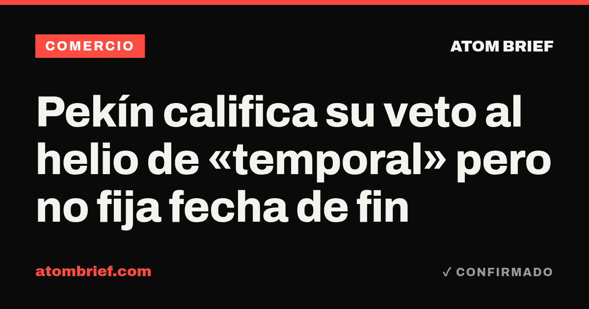 Pekín califica su veto al helio de «temporal» pero no fija fecha de fin