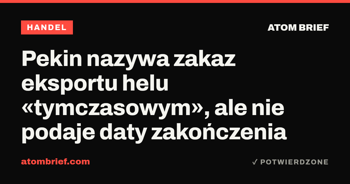 Pekin nazywa zakaz eksportu helu «tymczasowym», ale nie podaje daty zakończenia