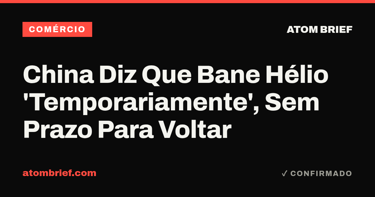 China Diz Que Bane Hélio 'Temporariamente', Sem Prazo Para Voltar