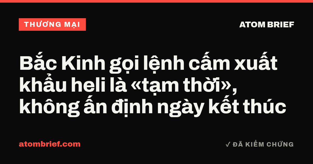 Bắc Kinh gọi lệnh cấm xuất khẩu heli là «tạm thời», không ấn định ngày kết thúc