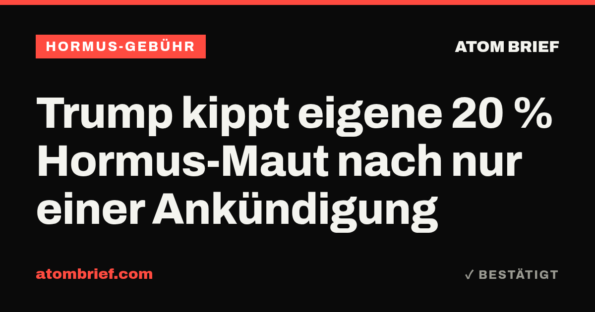 Trump kippt eigene 20 % Hormus-Maut nach nur einer Ankündigung