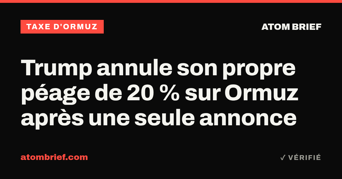 Trump annule son propre péage de 20 % sur Ormuz après une seule annonce