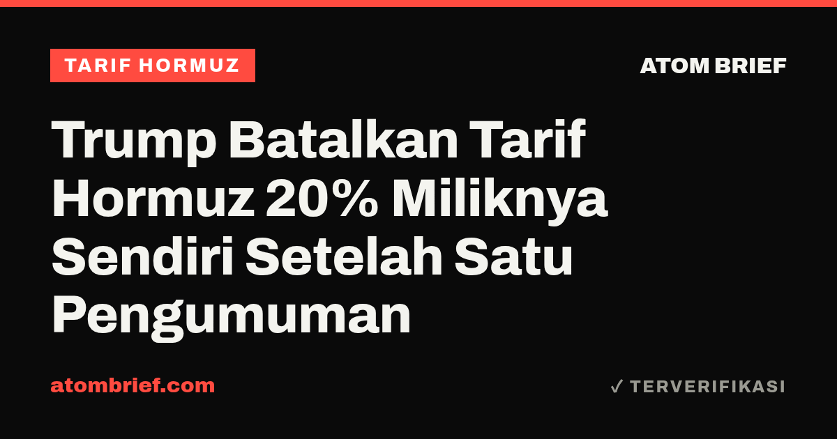 Trump Batalkan Tarif Hormuz 20% Miliknya Sendiri Setelah Satu Pengumuman