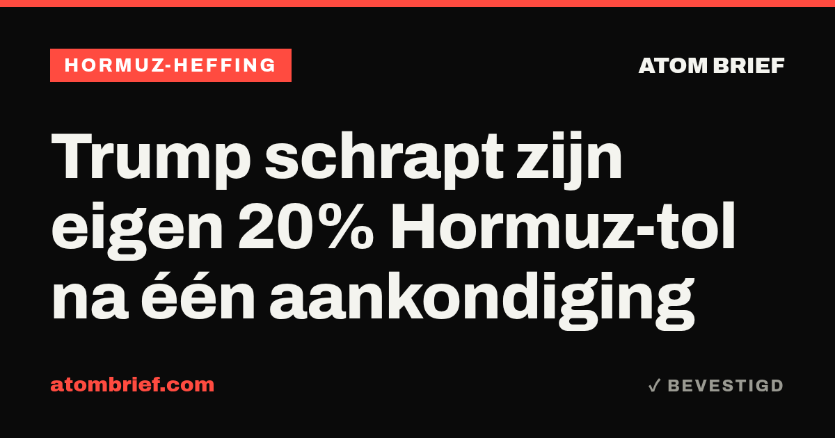 Trump schrapt zijn eigen 20% Hormuz-tol na één aankondiging