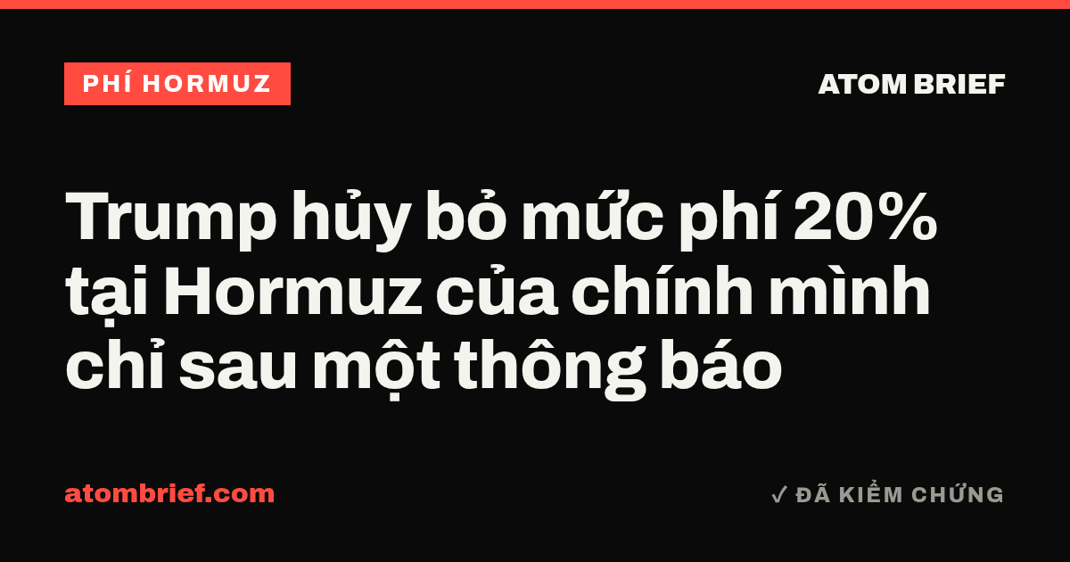 Trump hủy bỏ mức phí 20% tại Hormuz của chính mình chỉ sau một thông báo