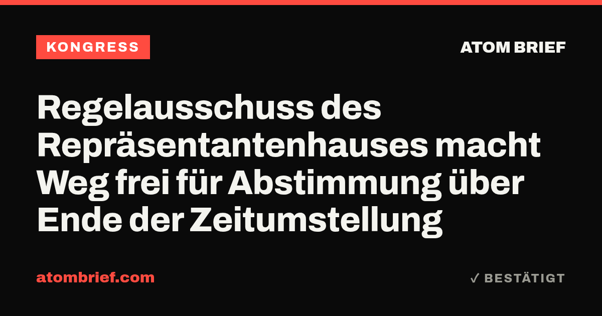 Regelausschuss des Repräsentantenhauses macht Weg frei für Abstimmung über Ende der Zeitumstellung