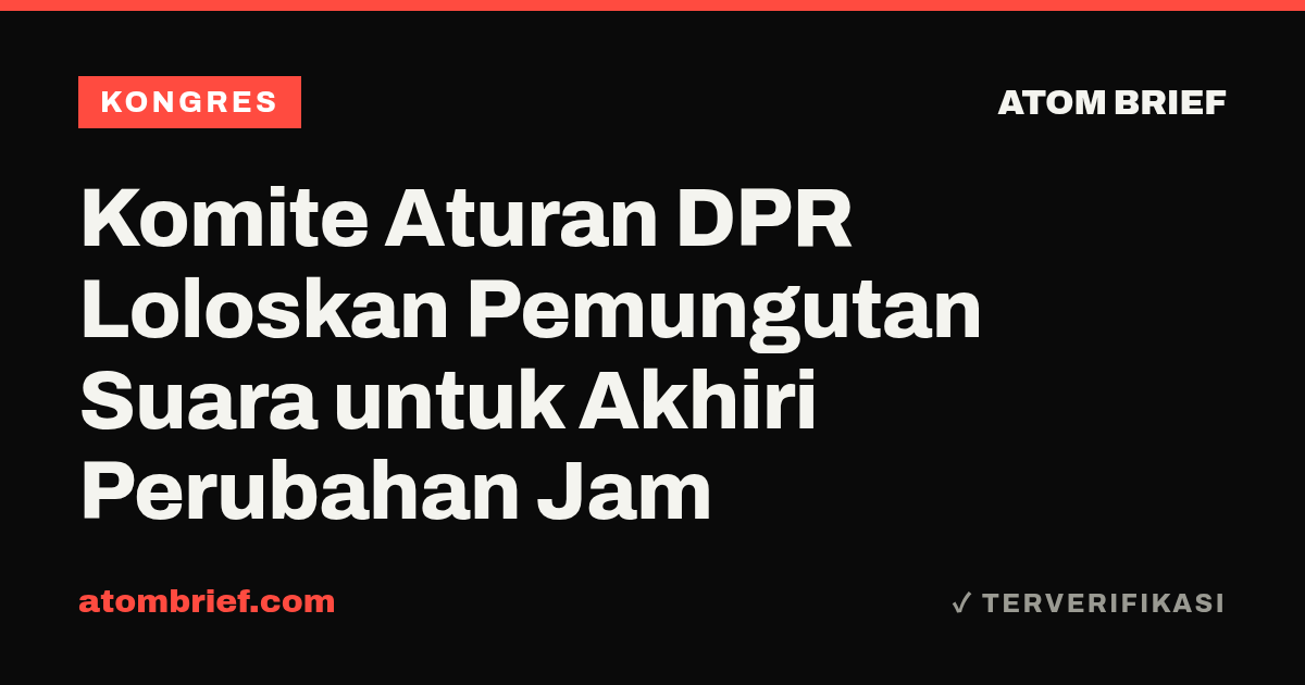 Komite Aturan DPR Loloskan Pemungutan Suara untuk Akhiri Perubahan Jam