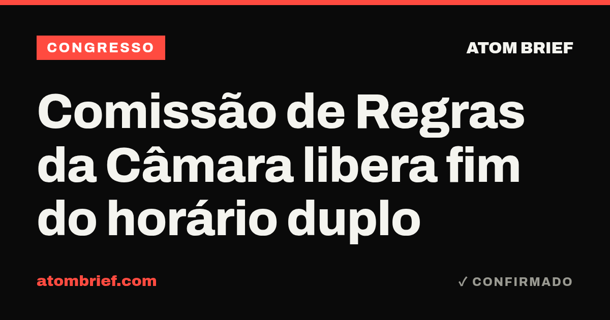 Comissão de Regras da Câmara libera fim do horário duplo