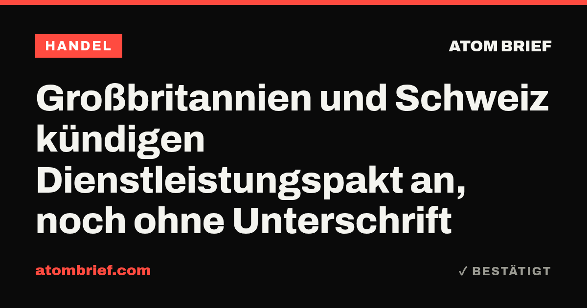 Großbritannien und Schweiz kündigen Dienstleistungspakt an, noch ohne Unterschrift