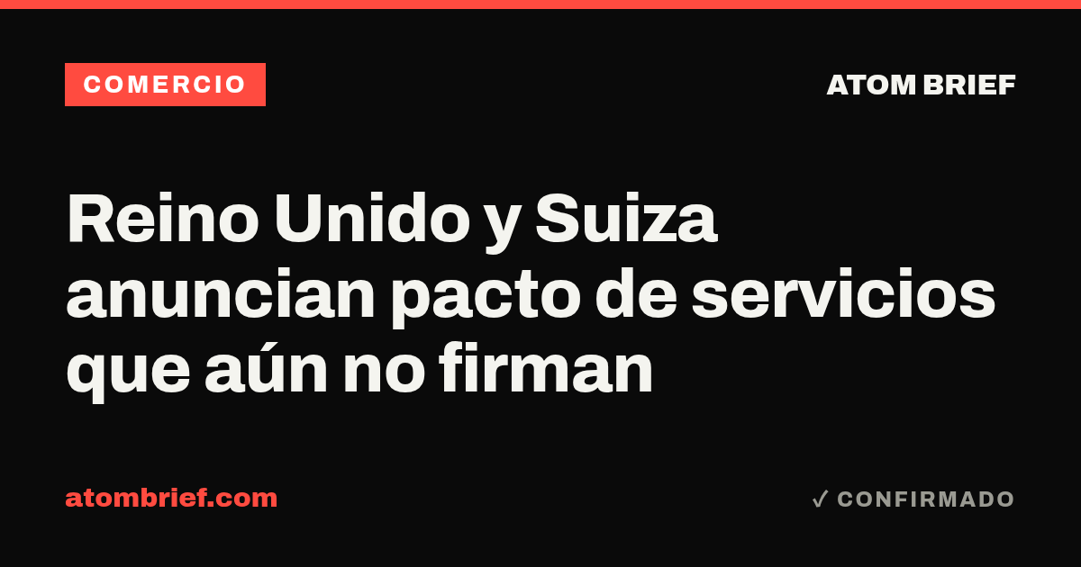 Reino Unido y Suiza anuncian pacto de servicios que aún no firman