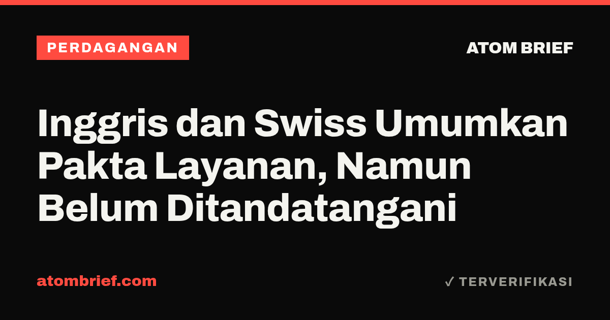Inggris dan Swiss Umumkan Pakta Layanan, Namun Belum Ditandatangani