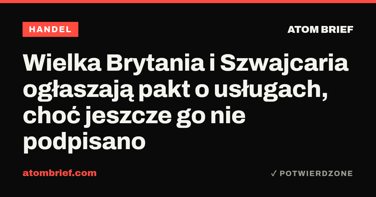 Wielka Brytania i Szwajcaria ogłaszają pakt o usługach, choć jeszcze go nie podpisano