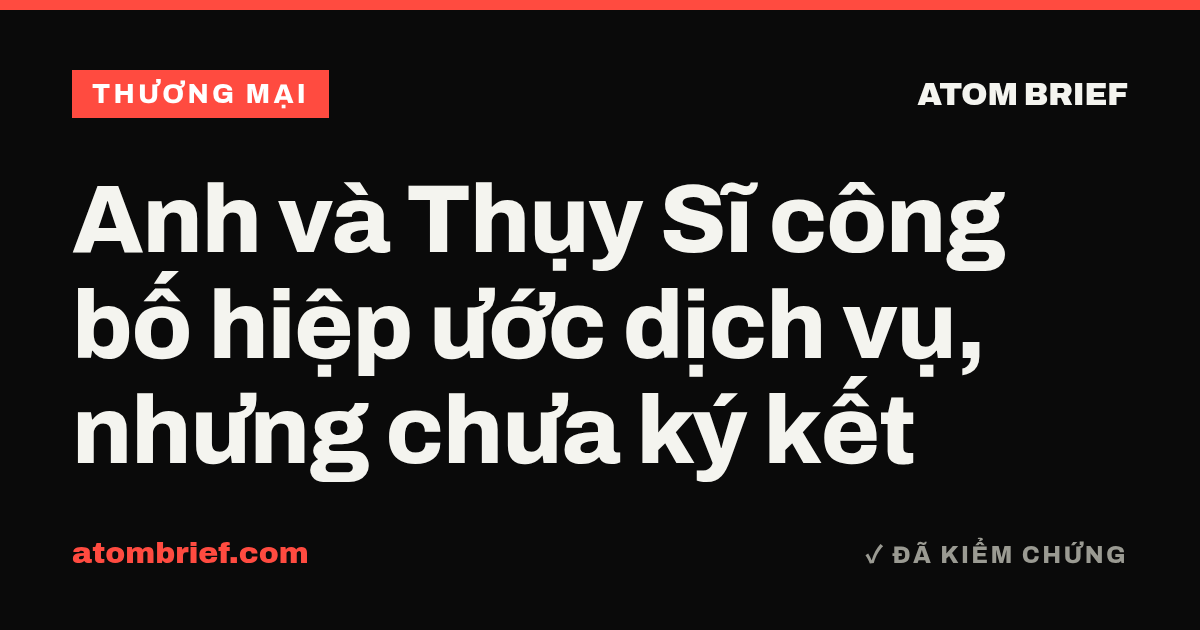 Anh và Thụy Sĩ công bố hiệp ước dịch vụ, nhưng chưa ký kết