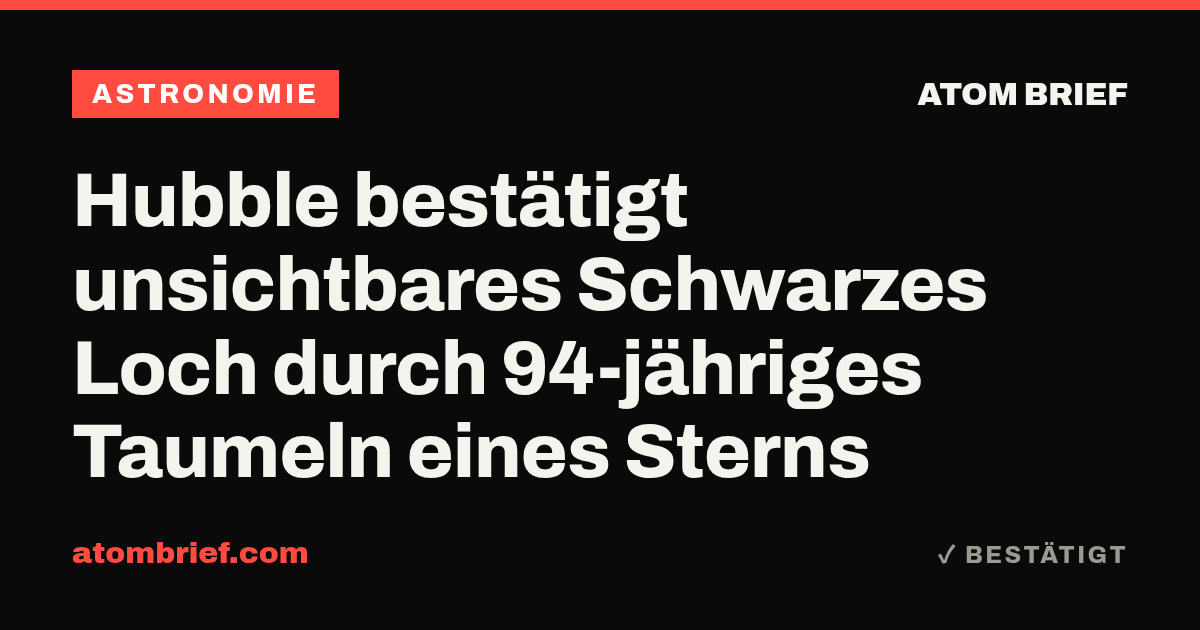 Hubble bestätigt unsichtbares Schwarzes Loch durch 94-jähriges Taumeln eines Sterns