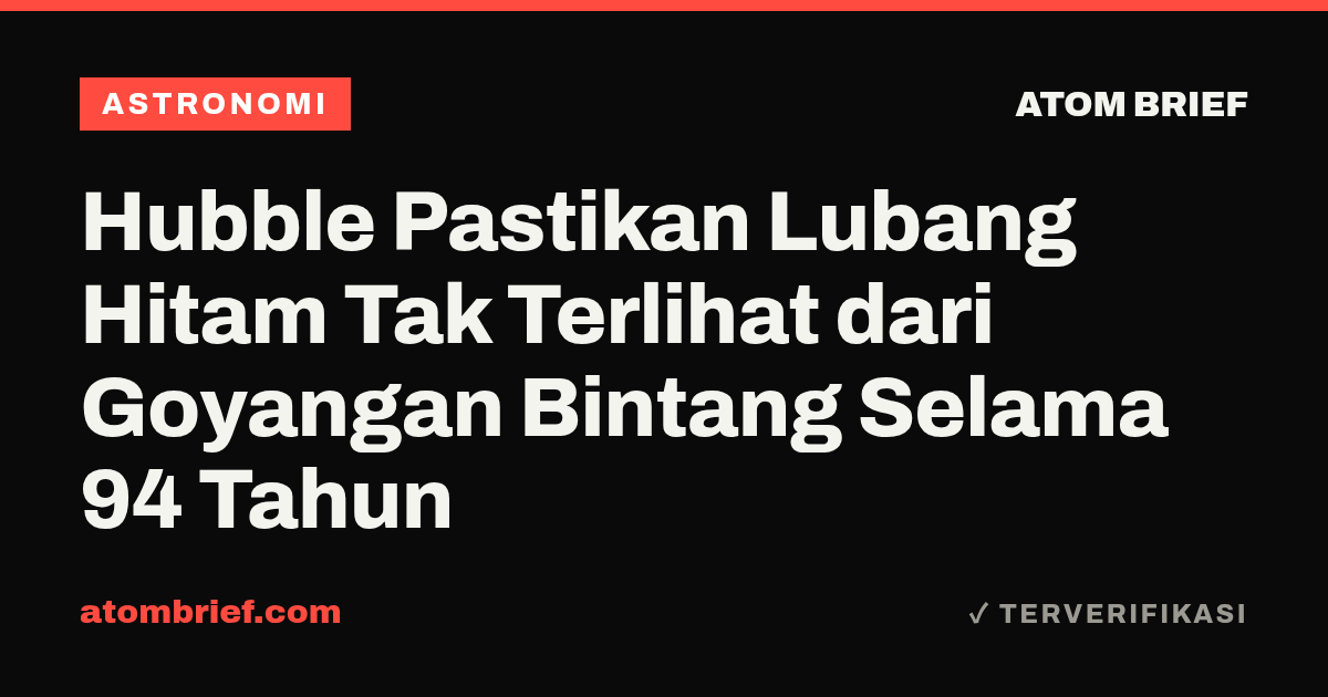 Hubble Pastikan Lubang Hitam Tak Terlihat dari Goyangan Bintang Selama 94 Tahun