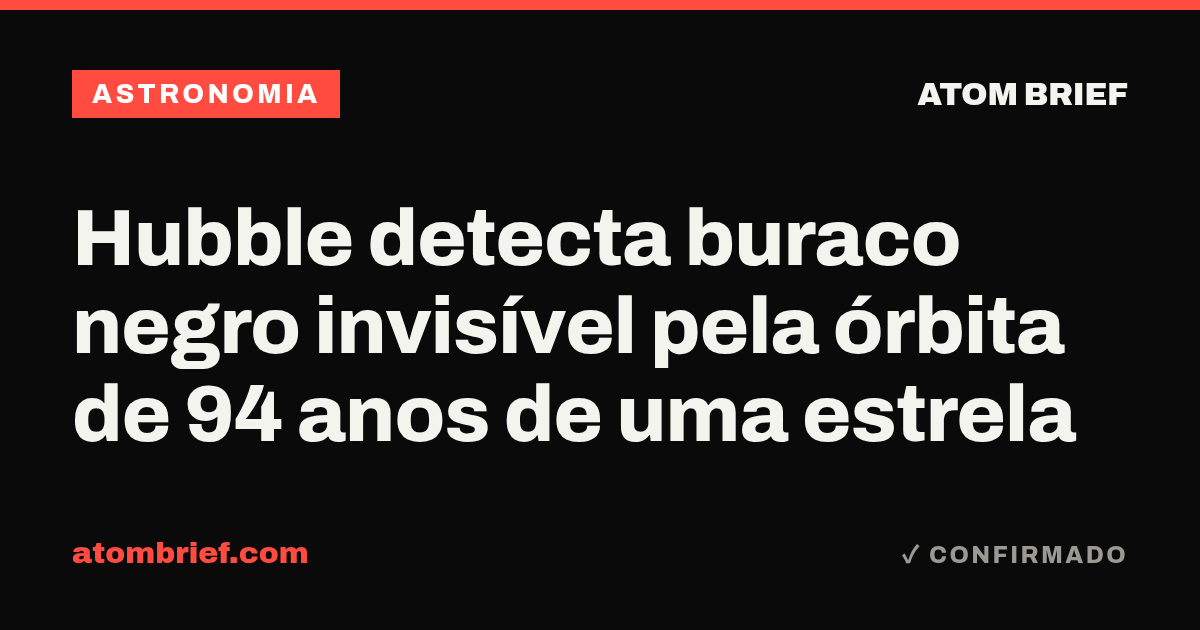Hubble detecta buraco negro invisível pela órbita de 94 anos de uma estrela