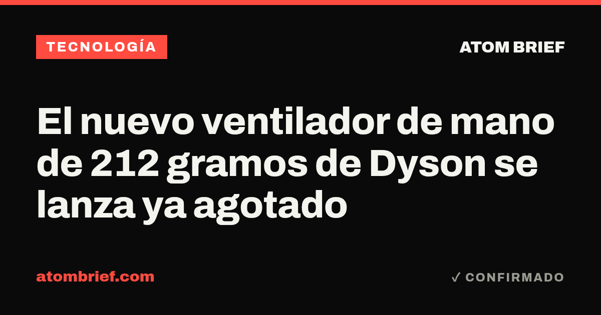 El nuevo ventilador de mano de 212 gramos de Dyson se lanza ya agotado