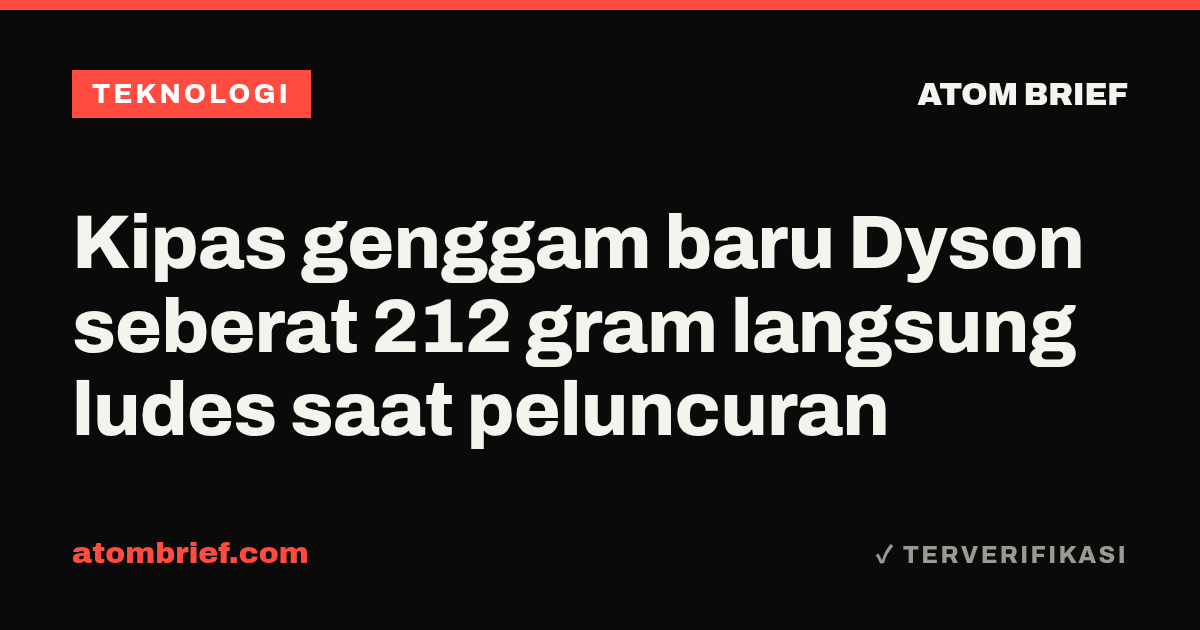Kipas genggam baru Dyson seberat 212 gram langsung ludes saat peluncuran