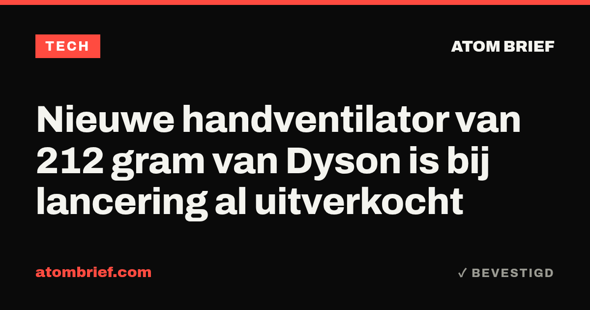 Nieuwe handventilator van 212 gram van Dyson is bij lancering al uitverkocht