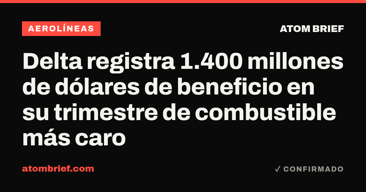 Delta registra 1.400 millones de dólares de beneficio en su trimestre de combustible más caro