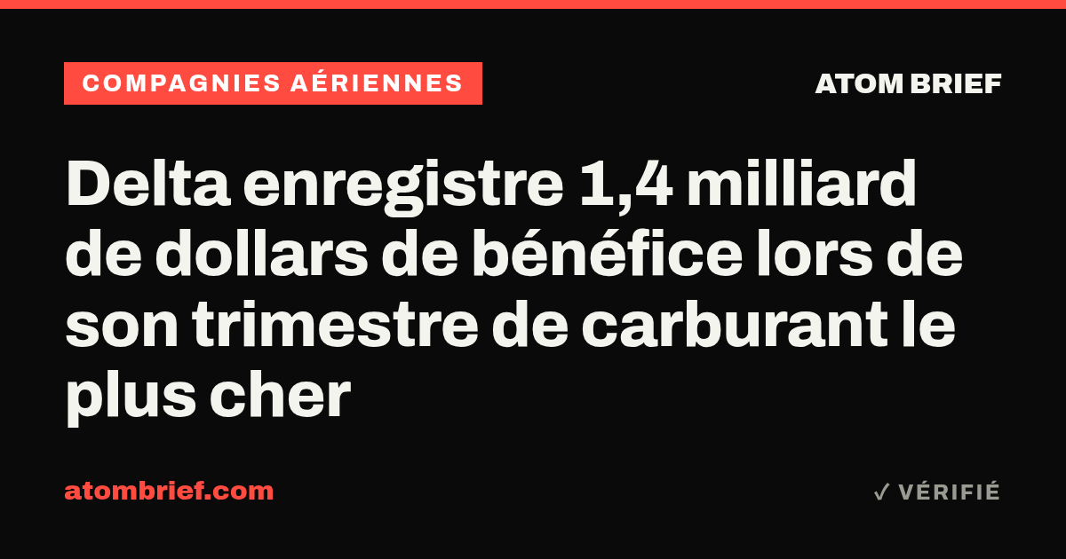 Delta enregistre 1,4 milliard de dollars de bénéfice lors de son trimestre de carburant le plus cher