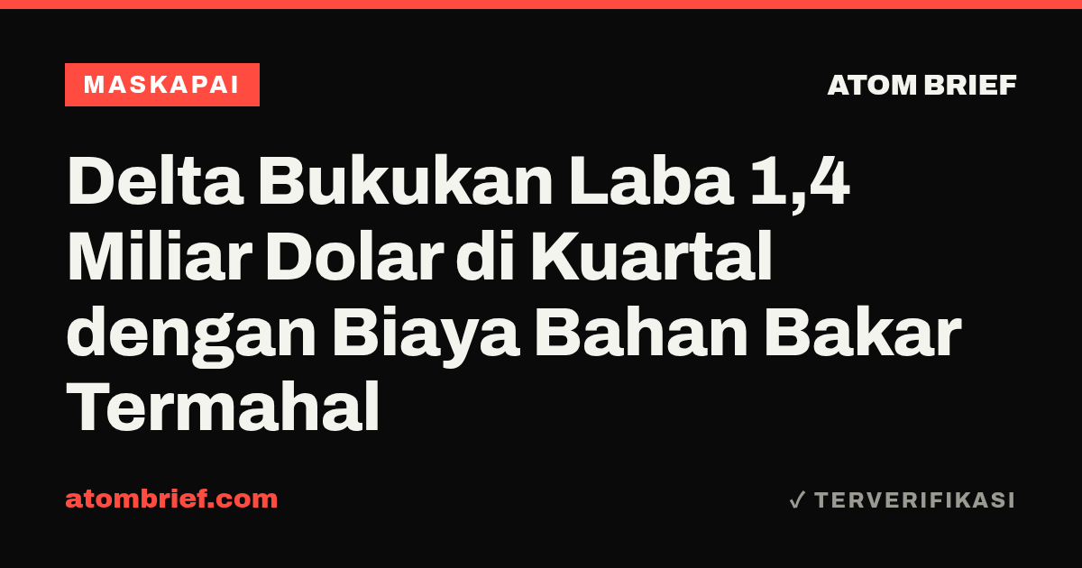 Delta Bukukan Laba 1,4 Miliar Dolar di Kuartal dengan Biaya Bahan Bakar Termahal