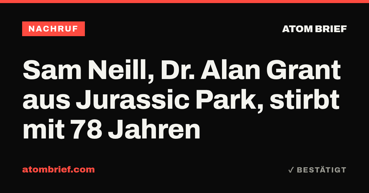 Sam Neill, Dr. Alan Grant aus Jurassic Park, stirbt mit 78 Jahren