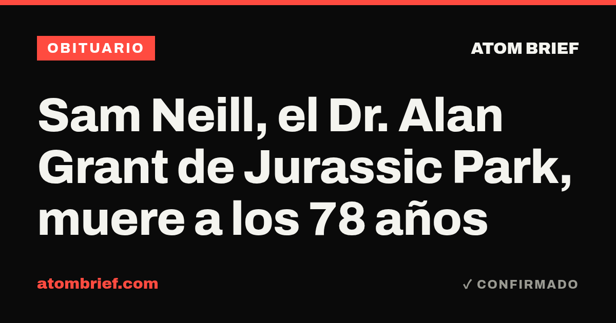 Sam Neill, el Dr. Alan Grant de Jurassic Park, muere a los 78 años