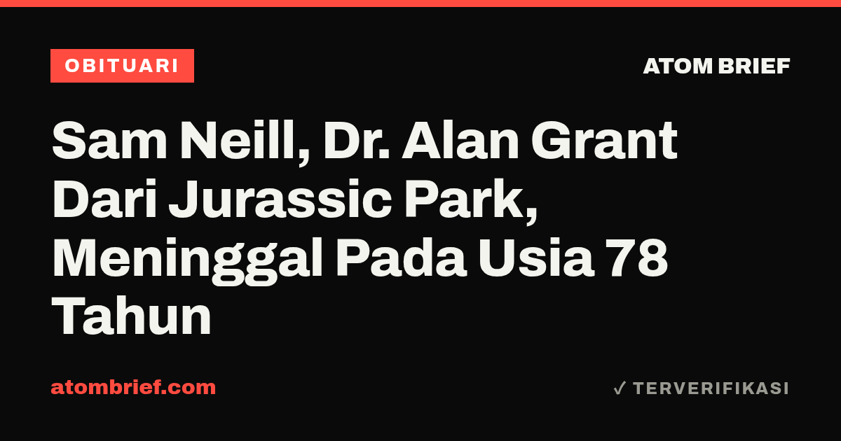 Sam Neill, Dr. Alan Grant Dari Jurassic Park, Meninggal Pada Usia 78 Tahun