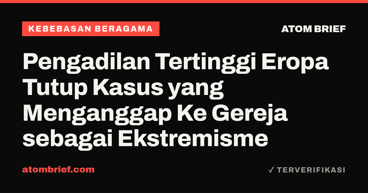 Pengadilan Tertinggi Eropa Tutup Kasus yang Menganggap Ke Gereja sebagai Ekstremisme