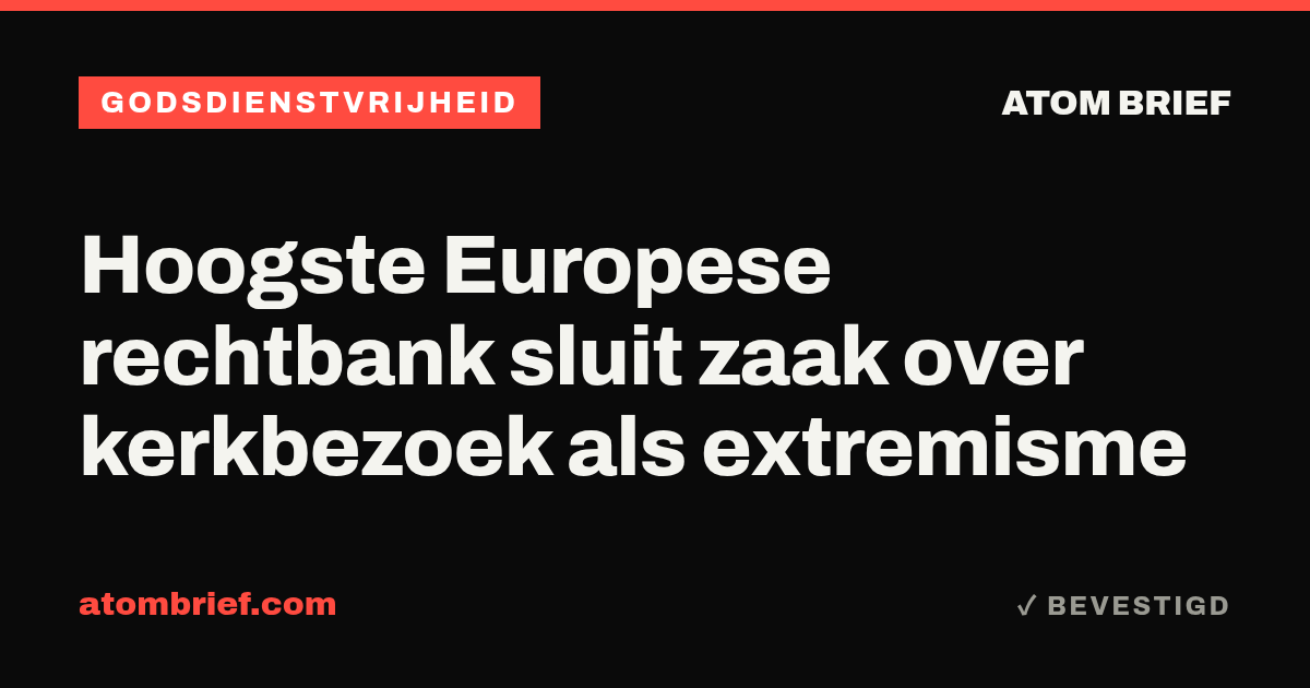 Hoogste Europese rechtbank sluit zaak over kerkbezoek als extremisme