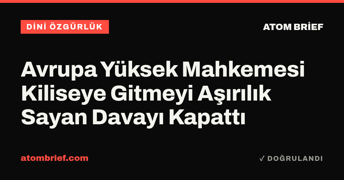 Avrupa Yüksek Mahkemesi Kiliseye Gitmeyi Aşırılık Sayan Davayı Kapattı