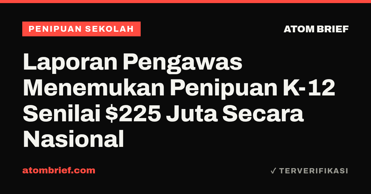 Laporan Pengawas Menemukan Penipuan K-12 Senilai $225 Juta Secara Nasional