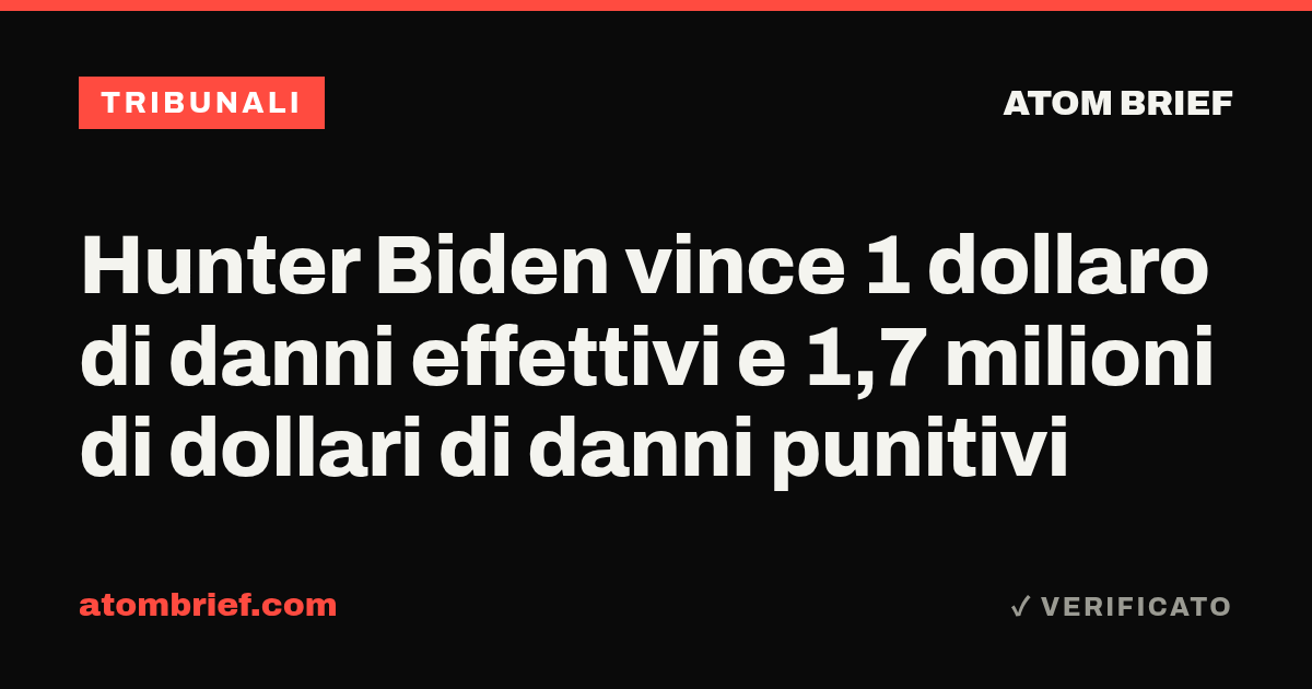 Hunter Biden vince 1 dollaro di danni effettivi e 1,7 milioni di dollari di danni punitivi